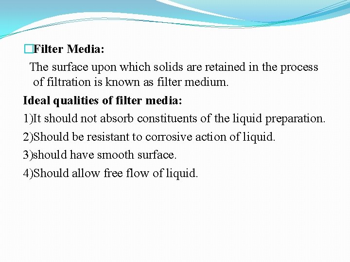 �Filter Media: The surface upon which solids are retained in the process of filtration