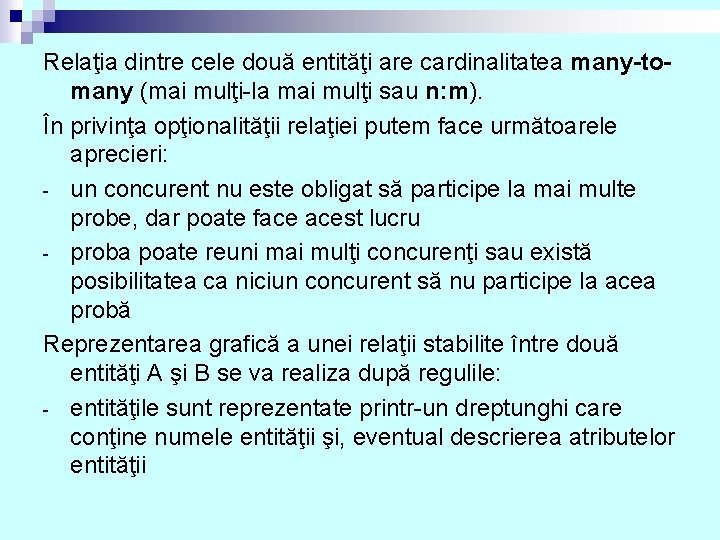 Relaţia dintre cele două entităţi are cardinalitatea many-tomany (mai mulţi-la mai mulţi sau n: