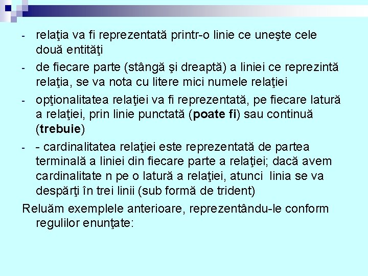 relaţia va fi reprezentată printr-o linie ce uneşte cele două entităţi - de fiecare