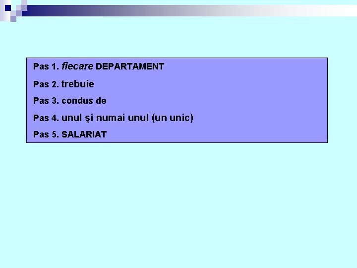 Pas 1. fiecare DEPARTAMENT Pas 2. trebuie Pas 3. condus de Pas 4. unul