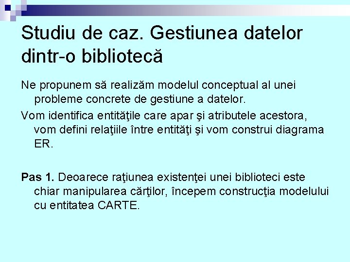 Studiu de caz. Gestiunea datelor dintr-o bibliotecă Ne propunem să realizăm modelul conceptual al