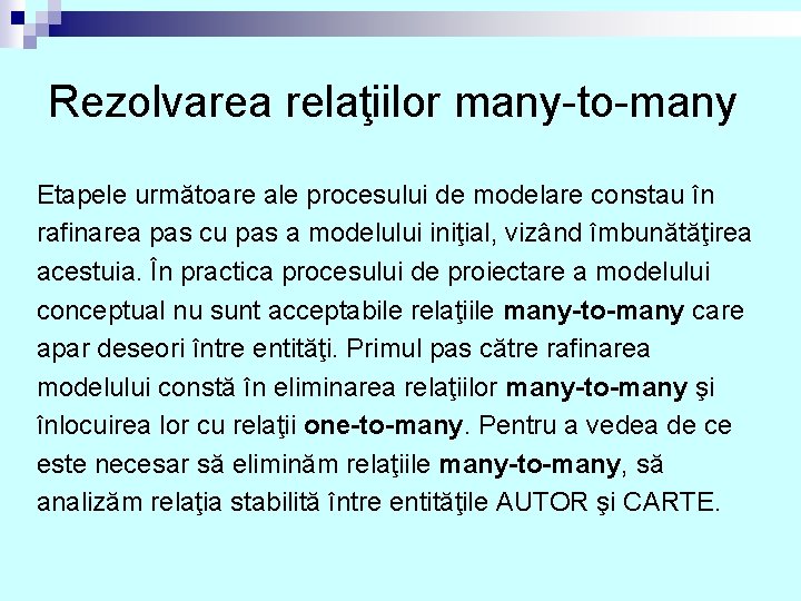 Rezolvarea relaţiilor many-to-many Etapele următoare ale procesului de modelare constau în rafinarea pas cu