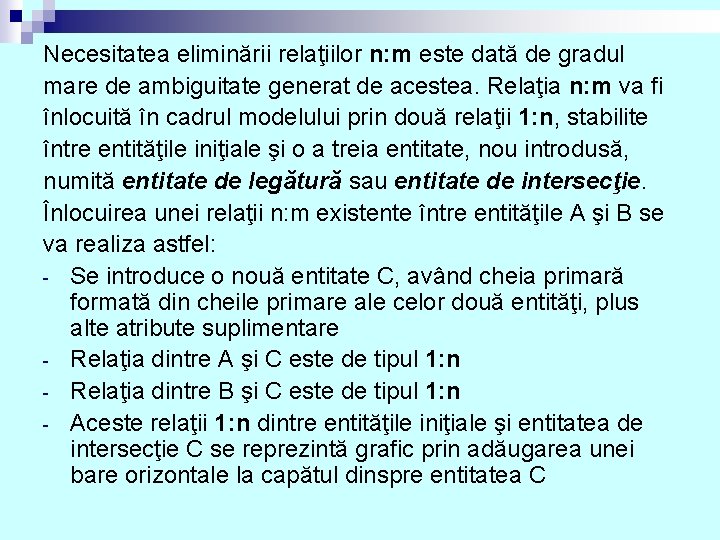 Necesitatea eliminării relaţiilor n: m este dată de gradul mare de ambiguitate generat de