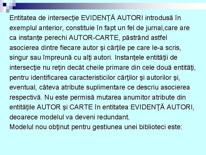 Entitatea de intersecţie EVIDENŢĂ AUTORI introdusă în exemplul anterior, constituie în fapt un fel