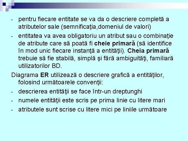 pentru fiecare entitate se va da o descriere completă a atributelor sale (semnificaţia, domeniul