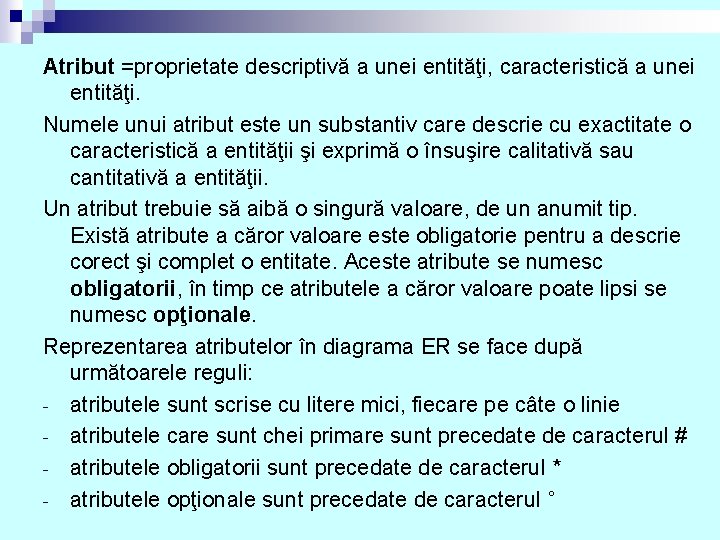 Atribut =proprietate descriptivă a unei entităţi, caracteristică a unei entităţi. Numele unui atribut este