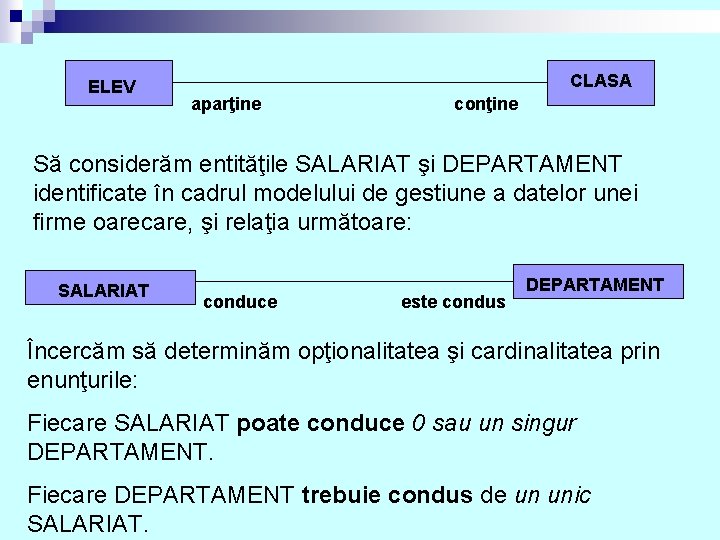 ELEV CLASA aparţine conţine Să considerăm entităţile SALARIAT şi DEPARTAMENT identificate în cadrul modelului