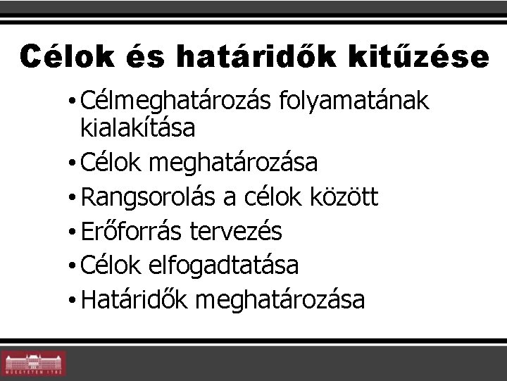 Célok és határidők kitűzése • Célmeghatározás folyamatának kialakítása • Célok meghatározása • Rangsorolás a