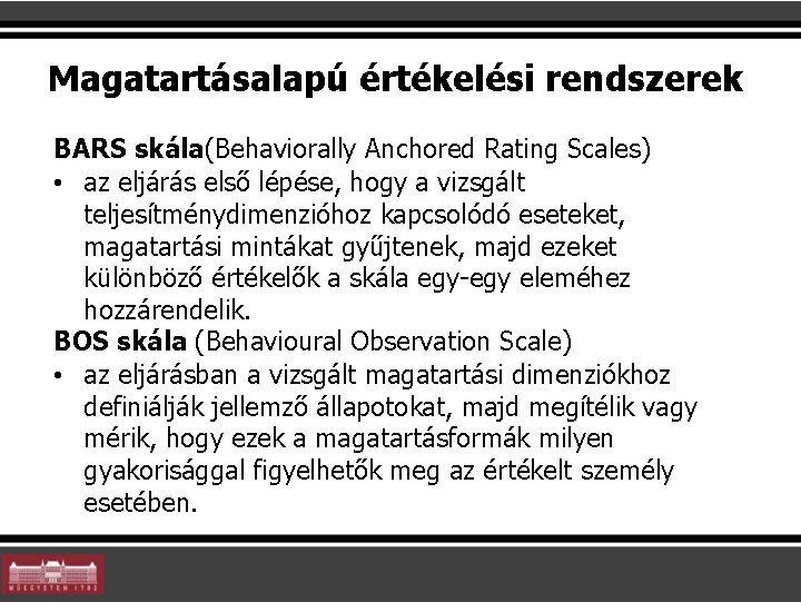 Magatartásalapú értékelési rendszerek BARS skála(Behaviorally Anchored Rating Scales) • az eljárás első lépése, hogy