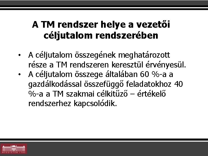 A TM rendszer helye a vezetői céljutalom rendszerében • A céljutalom összegének meghatározott része