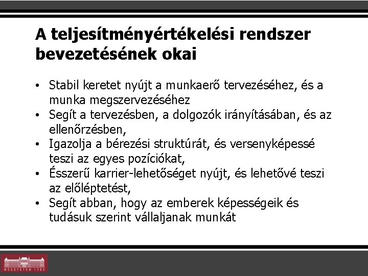 A teljesítményértékelési rendszer bevezetésének okai • Stabil keretet nyújt a munkaerő tervezéséhez, és a