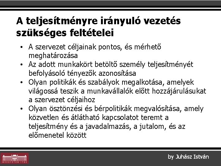 A teljesítményre irányuló vezetés szükséges feltételei • A szervezet céljainak pontos, és mérhető meghatározása