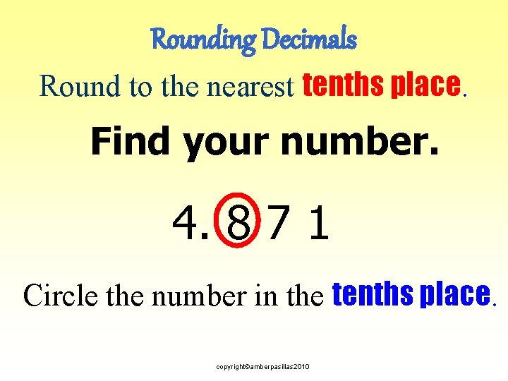 Rounding Decimals Round to the nearest tenths place. Find your number. 4. 8 7