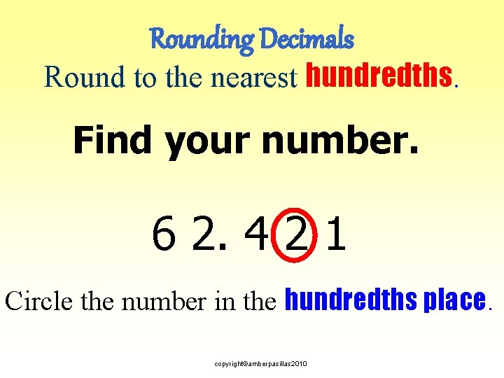 Rounding Decimals Round to the nearest hundredths. Find your number. 6 2. 4 2