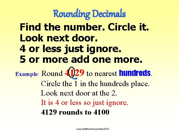 Rounding Decimals Find the number. Circle it. Look next door. 4 or less just