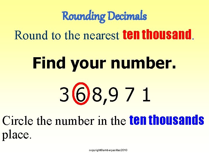 Rounding Decimals Round to the nearest ten thousand. Find your number. 3 6 8,