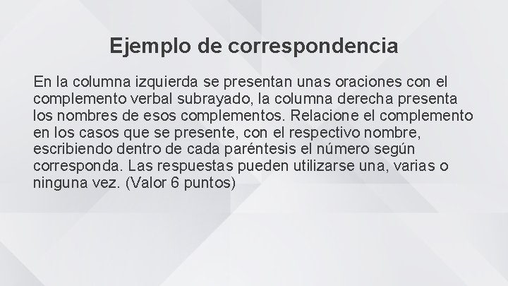 Ejemplo de correspondencia En la columna izquierda se presentan unas oraciones con el complemento