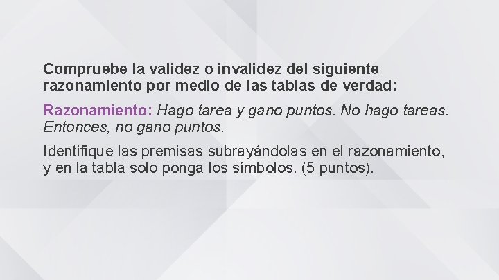 Compruebe la validez o invalidez del siguiente razonamiento por medio de las tablas de