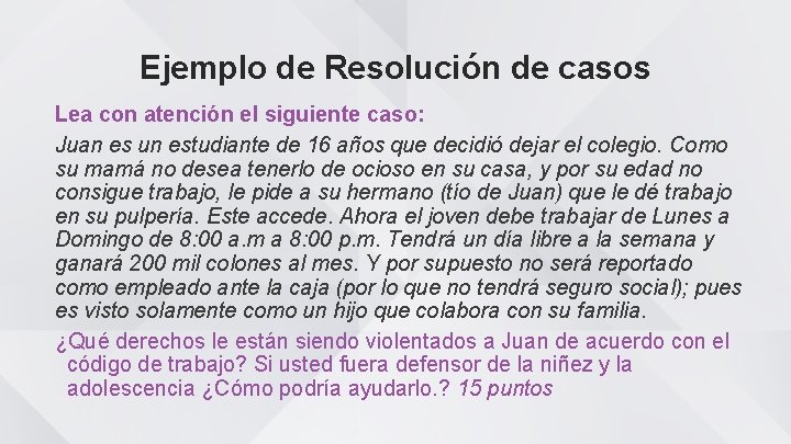 Ejemplo de Resolución de casos Lea con atención el siguiente caso: Juan es un