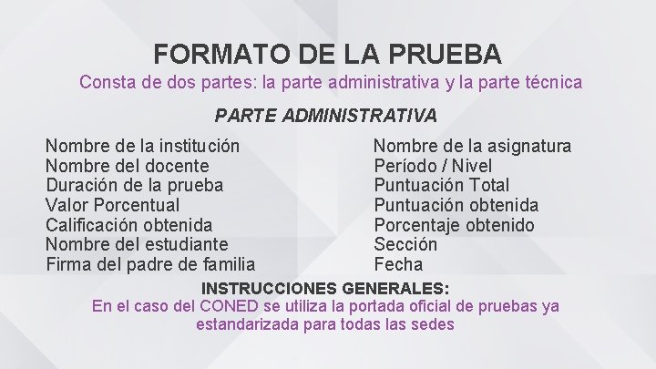 FORMATO DE LA PRUEBA Consta de dos partes: la parte administrativa y la parte