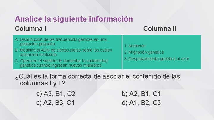 Analice la siguiente información Columna I A. Disminución de las frecuencias génicas en una