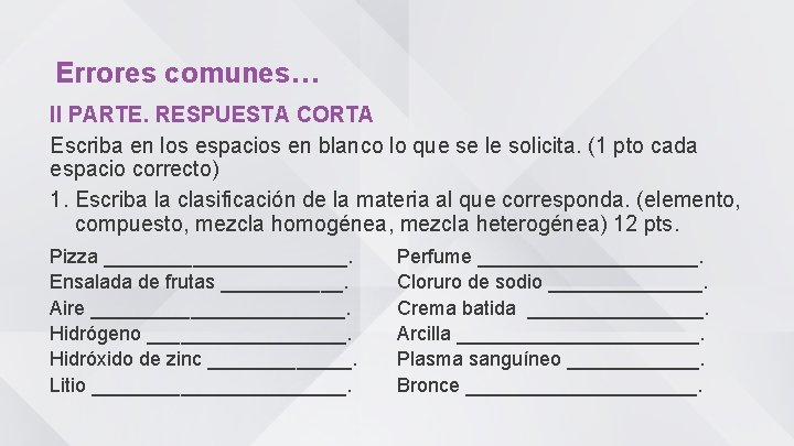 Errores comunes… II PARTE. RESPUESTA CORTA Escriba en los espacios en blanco lo que