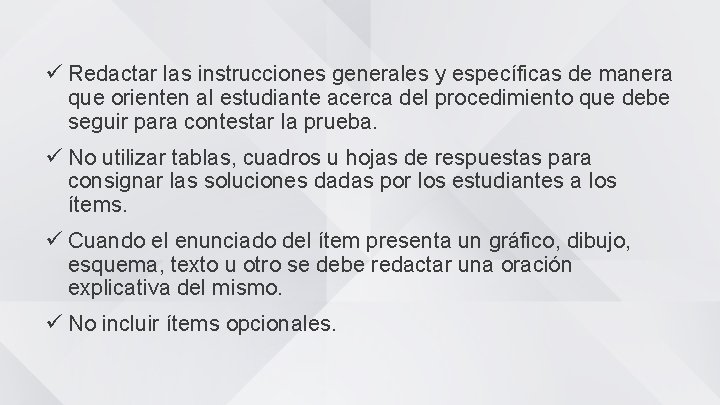 ü Redactar las instrucciones generales y específicas de manera que orienten al estudiante acerca