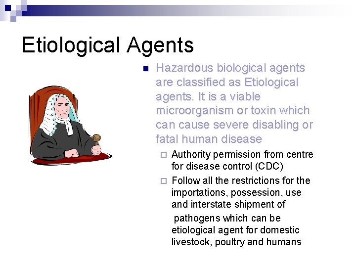 Etiological Agents n Hazardous biological agents are classified as Etiological agents. It is a