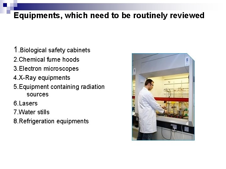 Equipments, which need to be routinely reviewed 1. Biological safety cabinets 2. Chemical fume