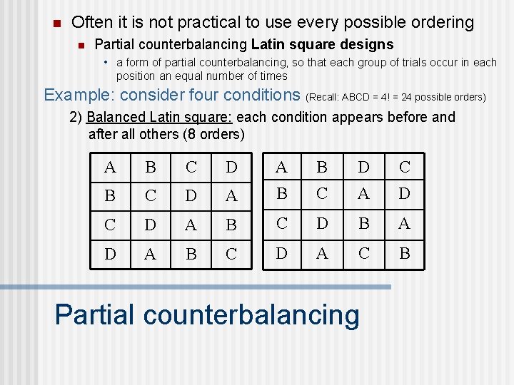 n Often it is not practical to use every possible ordering n Partial counterbalancing