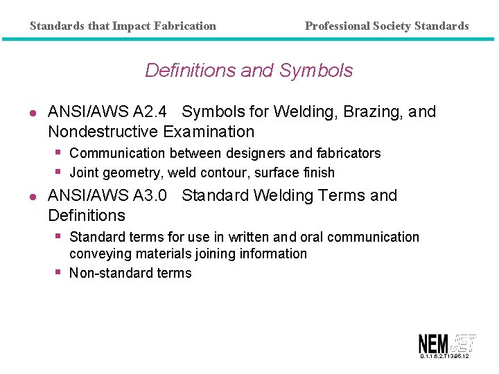 Standards that Impact Fabrication Professional Society Standards Definitions and Symbols l l ANSI/AWS A
