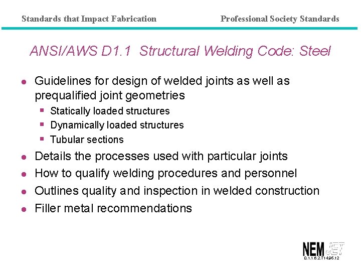 Standards that Impact Fabrication Professional Society Standards ANSI/AWS D 1. 1 Structural Welding Code: