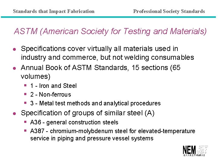 Standards that Impact Fabrication Professional Society Standards ASTM (American Society for Testing and Materials)