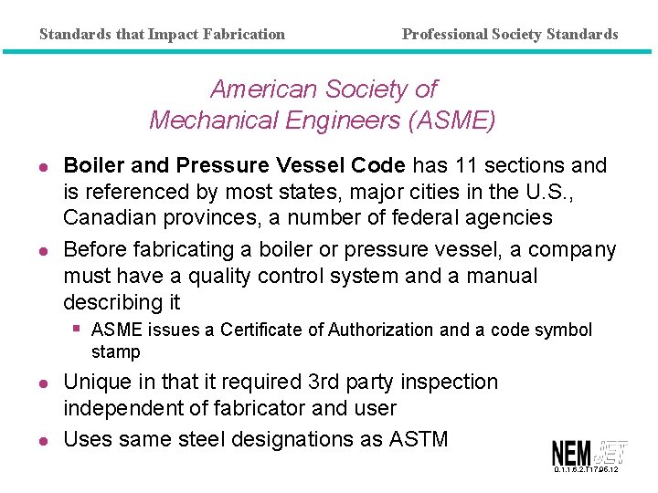 Standards that Impact Fabrication Professional Society Standards American Society of Mechanical Engineers (ASME) l