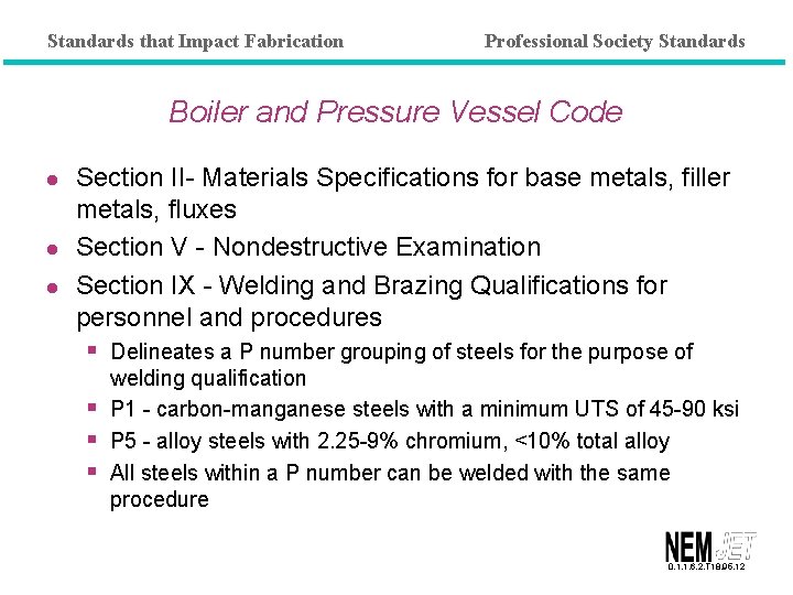 Standards that Impact Fabrication Professional Society Standards Boiler and Pressure Vessel Code l l