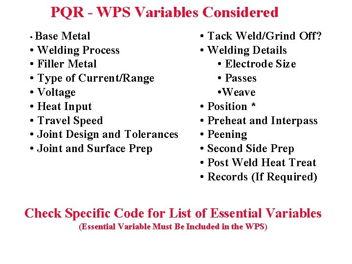 PQR - WPS Variables Considered • Base Metal • Welding Process • Filler Metal