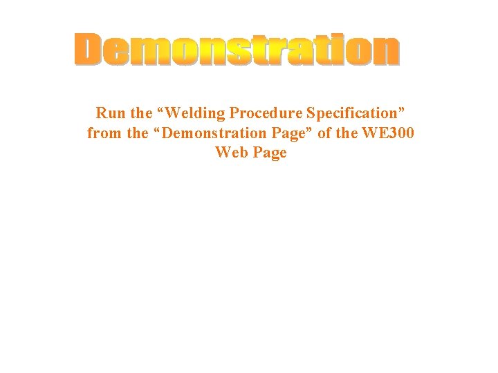 Run the “Welding Procedure Specification” from the “Demonstration Page” of the WE 300 Web