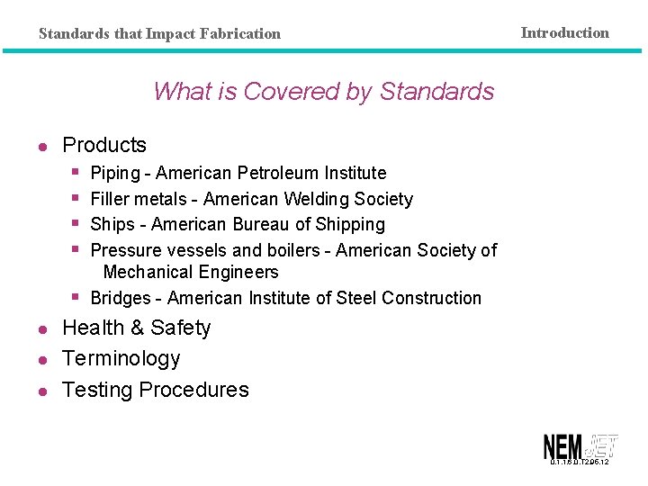 Standards that Impact Fabrication Introduction What is Covered by Standards l Products § Piping