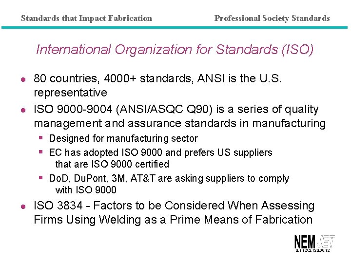 Standards that Impact Fabrication Professional Society Standards International Organization for Standards (ISO) l l