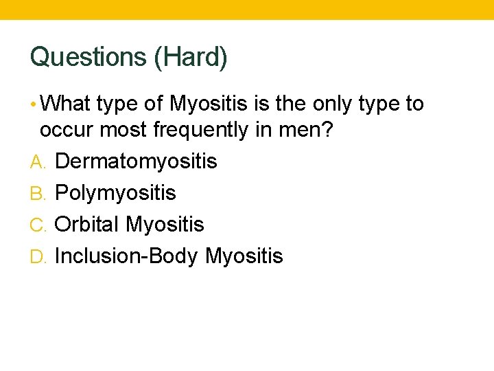 Questions (Hard) • What type of Myositis is the only type to occur most