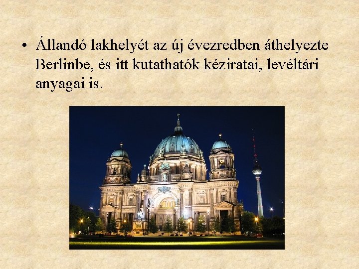  • Állandó lakhelyét az új évezredben áthelyezte Berlinbe, és itt kutathatók kéziratai, levéltári