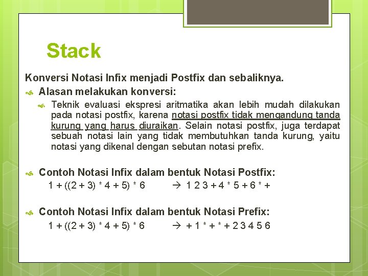 Stack Konversi Notasi Infix menjadi Postfix dan sebaliknya. Alasan melakukan konversi: Teknik evaluasi ekspresi