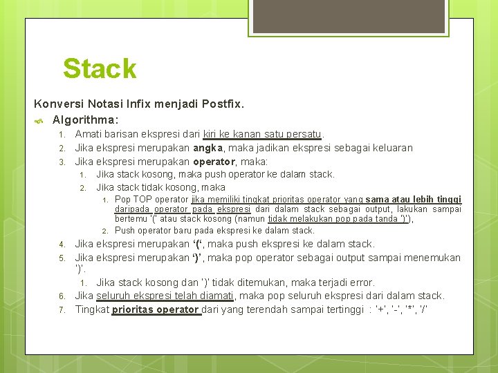 Stack Konversi Notasi Infix menjadi Postfix. Algorithma: 1. 2. 3. Amati barisan ekspresi dari