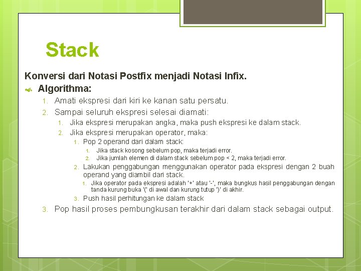 Stack Konversi dari Notasi Postfix menjadi Notasi Infix. Algorithma: 1. 2. Amati ekspresi dari