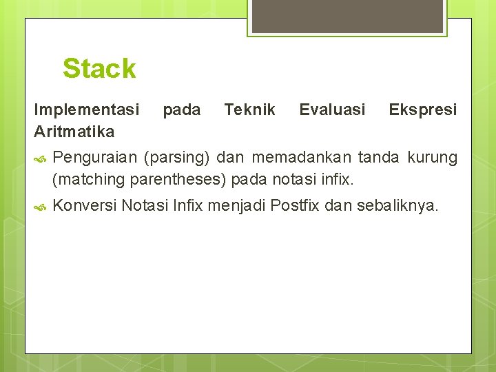 Stack Implementasi Aritmatika pada Teknik Evaluasi Ekspresi Penguraian (parsing) dan memadankan tanda kurung (matching