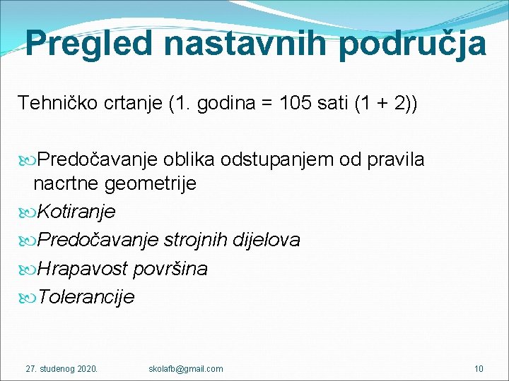 Pregled nastavnih područja Tehničko crtanje (1. godina = 105 sati (1 + 2)) Predočavanje