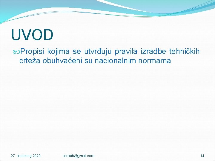 UVOD Propisi kojima se utvrđuju pravila izradbe tehničkih crteža obuhvaćeni su nacionalnim normama 27.