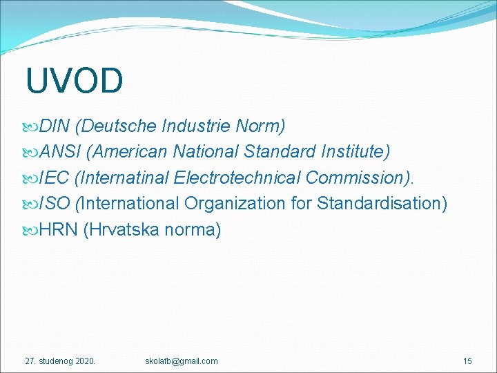 UVOD DIN (Deutsche Industrie Norm) ANSI (American National Standard Institute) IEC (Internatinal Electrotechnical Commission).