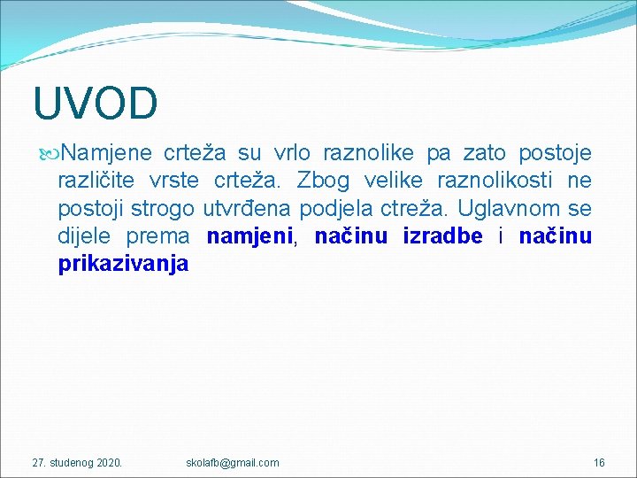 UVOD Namjene crteža su vrlo raznolike pa zato postoje različite vrste crteža. Zbog velike