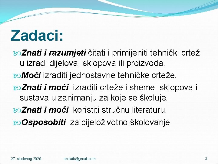 Zadaci: Znati i razumjeti čitati i primijeniti tehnički crtež u izradi dijelova, sklopova ili